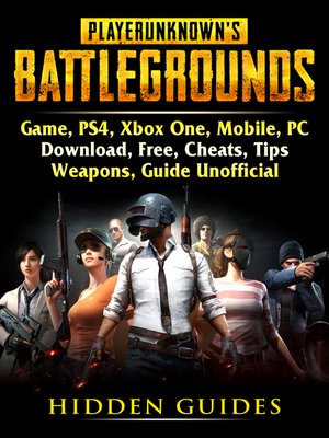 cover image of Player Unknowns Battlegrounds Game, PS4, Xbox One, Mobile, PC, Download, Free, Cheats, Tips, Weapons, Guide Unofficial